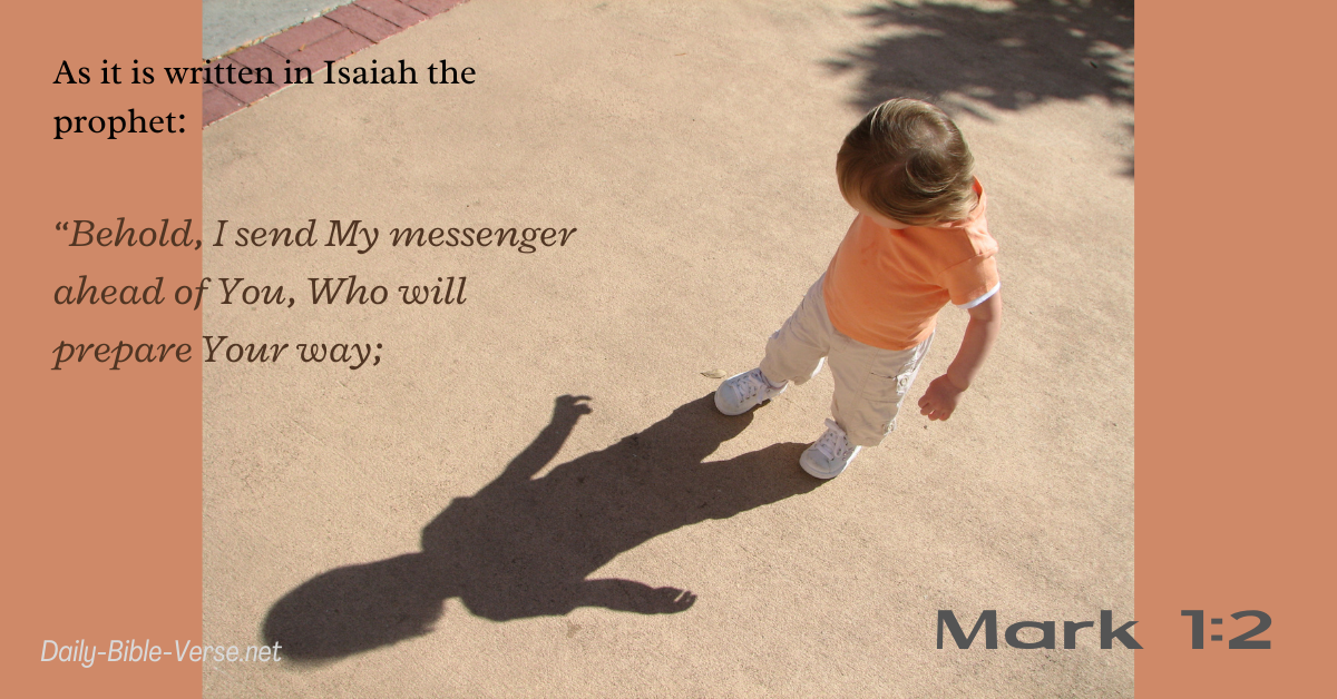 As it is written in Isaiah the prophet: “Behold, I send My messenger ahead of You, Who will prepare Your way;