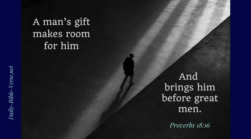 A man’s gift makes room for him And brings him before great men.