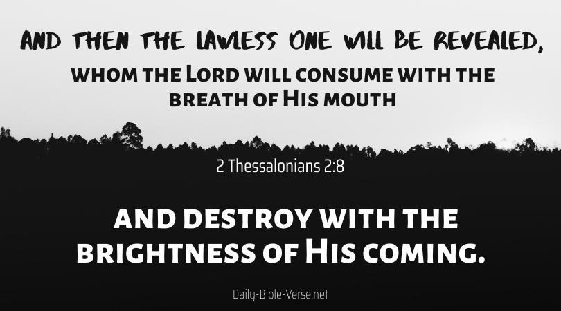 And then the lawless one will be revealed, whom the Lord will consume with the breath of His mouth and destroy with the brightness of His coming.