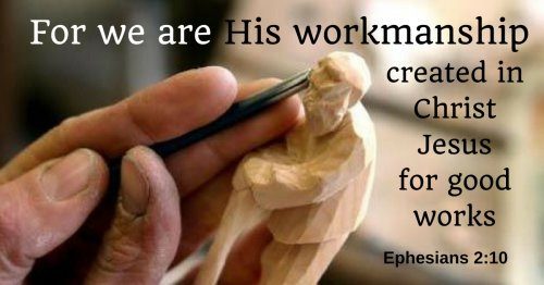 For we are His workmanship created in Christ Jesus for good works