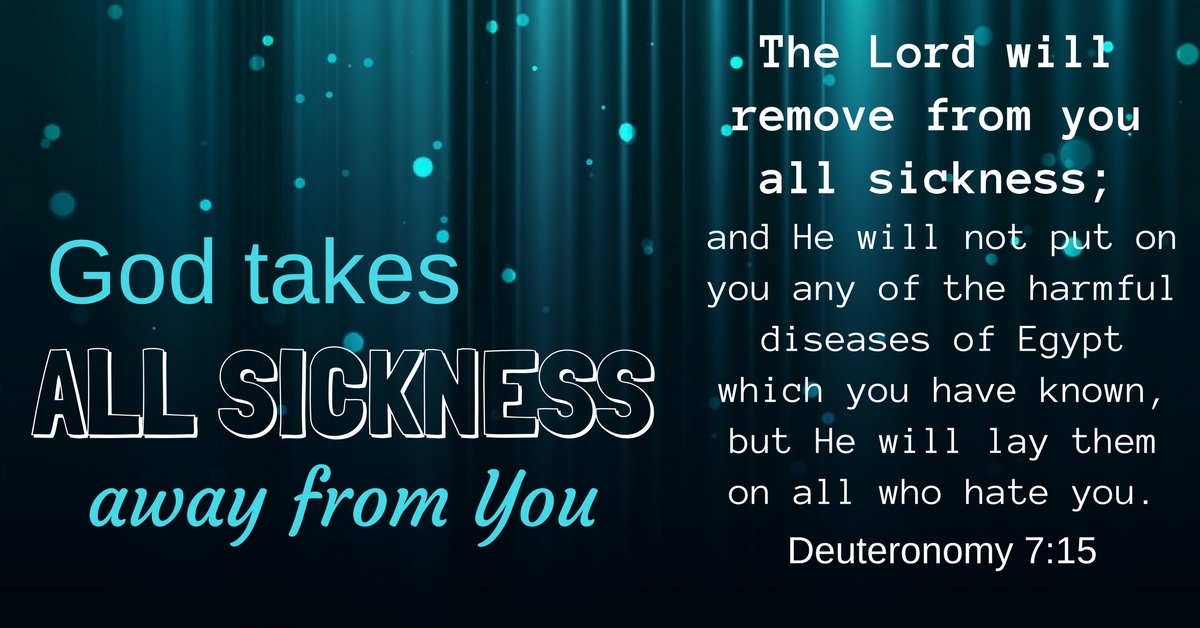 The Lord will remove from you all sickness; and He will not put on you any of the harmful diseases of Egypt which you have known, but He will lay them on all who hate you.