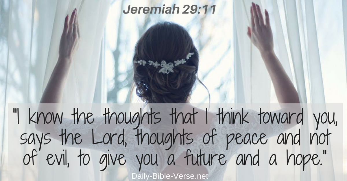 For I know the thoughts that I think toward you, saith the Lord, thoughts of peace, and not of evil, to give you an expected end.