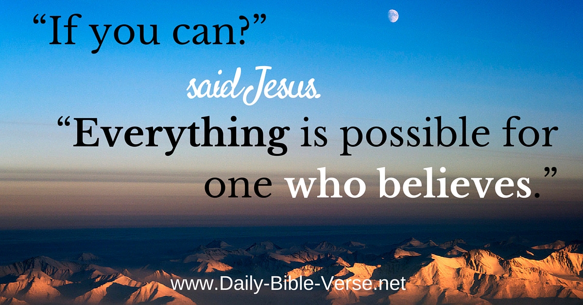 And Jesus said to him, “‘If you can’! All things are possible for one who believes.”