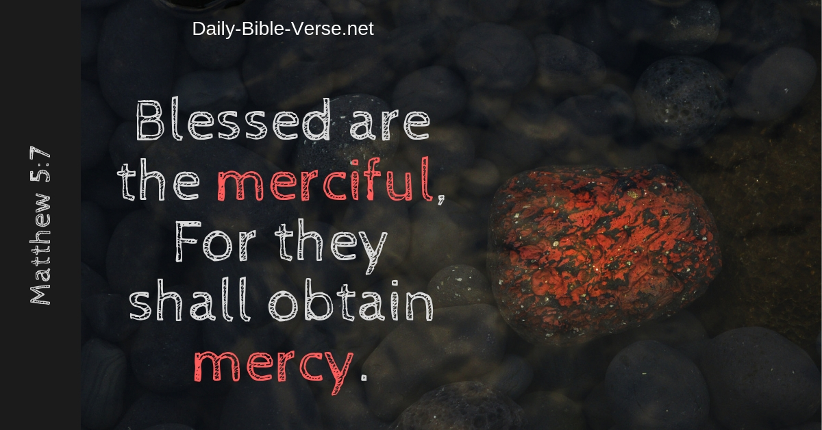 Blessed are the merciful, For they shall obtain mercy.