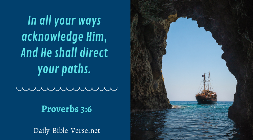 In all your ways acknowledge Him, And He shall direct your paths.