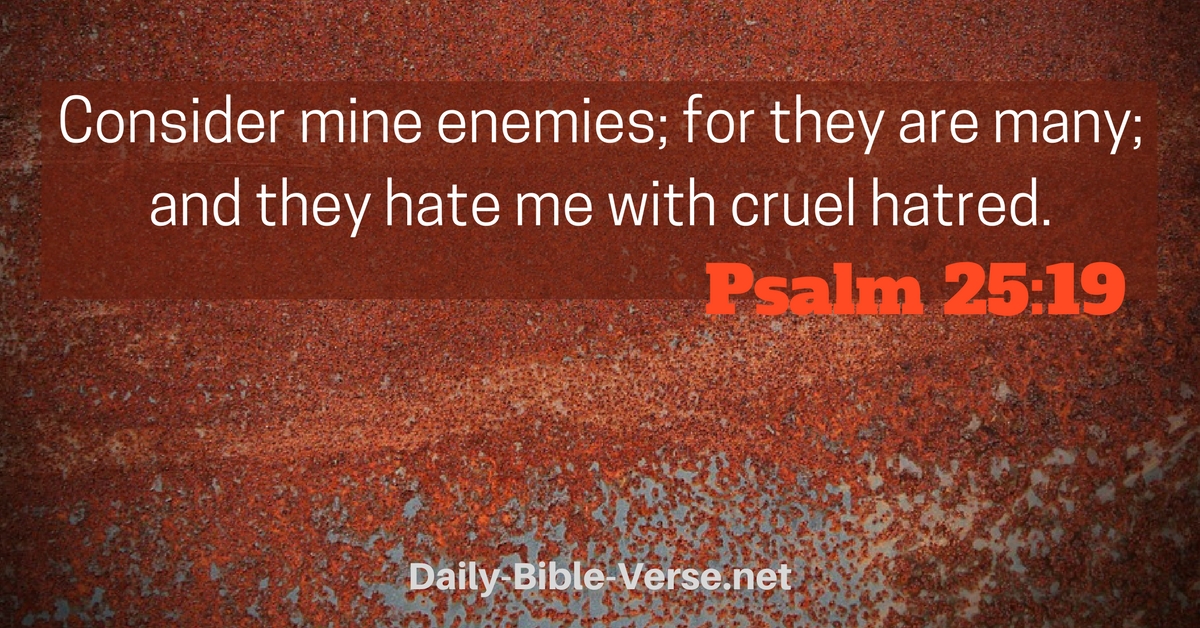 Consider my enemies, for they are many; And they hate me with cruel hatred.