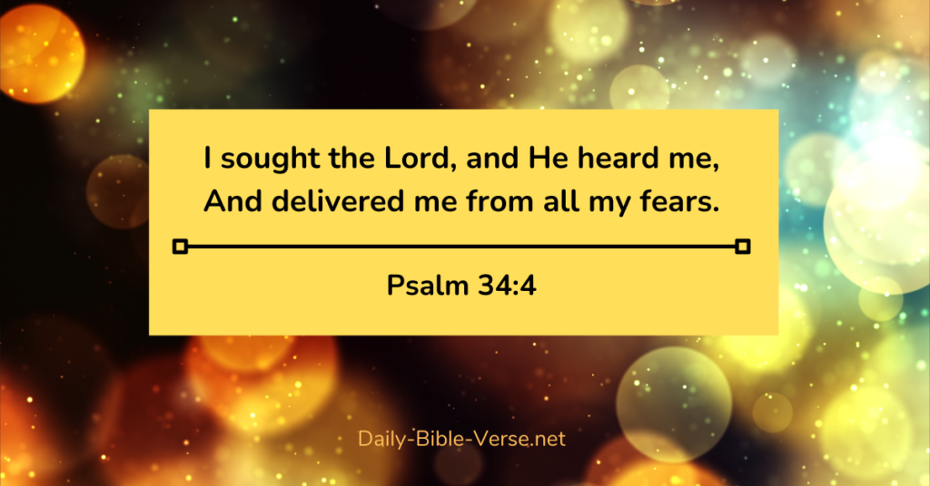 I sought the Lord and He heard me and delivered me from all my fears.