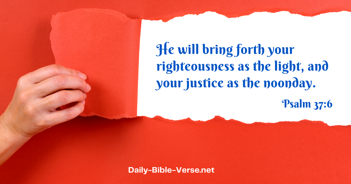 He shall bring forth your righteousness as the light, And your justice as the noonday.