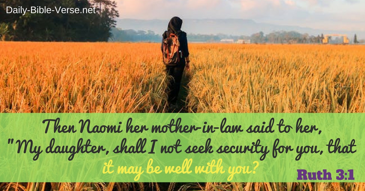 Then Naomi her mother-in-law said to her, “My daughter, shall I not seek security for you, that it may be well with you?