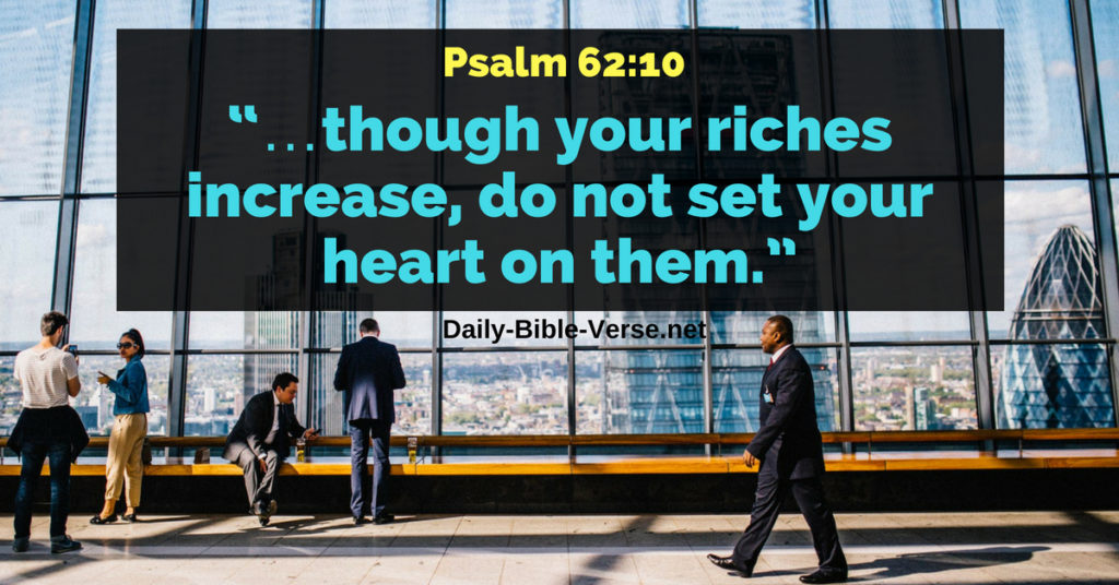though your riches increase, do not set your heart upon them.