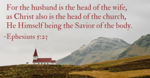For the husband is the head of the wife, as Christ also is the head of the church