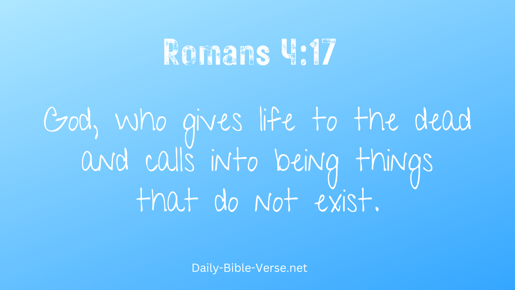 God, who gives life to the dead and calls into being things that do not exist.