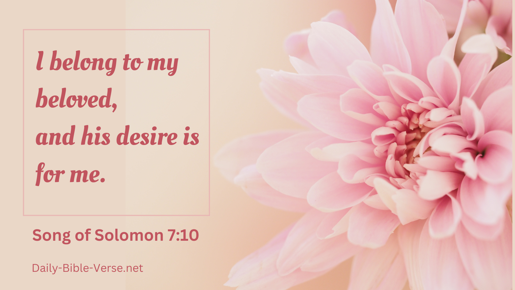 I belong to my beloved, and his desire is for me.