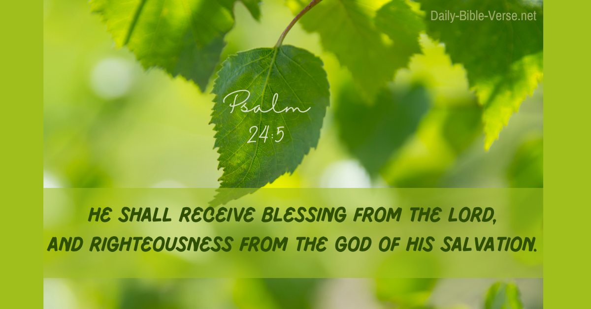 He shall receive blessing from the Lord, And righteousness from the God of his salvation.